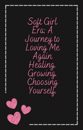 Soft Girl Era: A Journey to Loving Me Again
